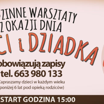 Rodzinne warsztaty z okazji Dnia Babci i Dziadka Rodzinne warsztaty z okazji Dnia Babci i Dziadka