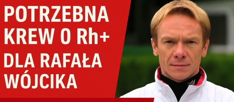 Pilna prośba o pomoc dla Rafała Wójcika – potrzebna krew!