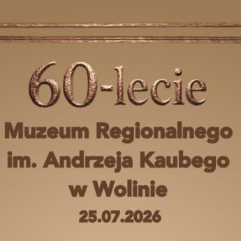 Jubileuszowe atrakcje w Wolinie - obchody 60-lecia Muzeum Regionalnego im. Andrzeja Kaubego