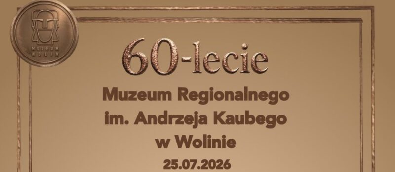 Jubileuszowe atrakcje w Wolinie - obchody 60-lecia Muzeum Regionalnego im. Andrzeja Kaubego